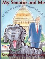My Senator and Me : a Dog's-eye View of Washington, D.c. : A Dog's Eye View of Washington, D.c.