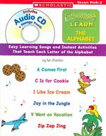 Sing Along and Learn: the Alphabet (With Audio Cd): Easy Learning Songs and Instant Activities That Teach Each Letter of the Alphabet