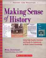 Making Sense of History: Using High-Quality Literature and Hands-on Experiences to Build Content Knowledge (Theory and Practice)