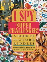 I Spy Super Challenger! : A Book of Picture Riddles (I Spy)