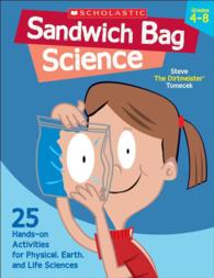 Sandwich Bag Science : 25 Easy, Hands-on Activities That Teach Key Concepts in Physical, Earth, and Life Sciences-and Meet the Science Standards （1ST）