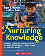 Nurturing Knowledge : Building a Foundation for School Success by Linking Early Literacy to Math, Science, Art, and Social Studies