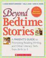 Beyond Bedtime Stories : A Parent's Guide to Promoting Reading, Writing, and Other Literacy Skills from Birth to 5