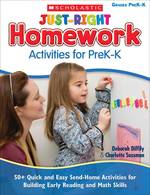 Just-Right Homework Activities for Prek-K : 50+ Quick and Easy Send-Home Activities for Building Early Reading and Math Skills
