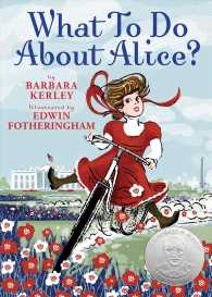 What to Do about Alice? : How Alice Roosevelt Broke the Rules, Charmed the World, and Drove Her Father Teddy Crazy! : How Alice Roosevelt Broke the Ru