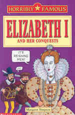 Elizabeth I and Her Conquests (Horribly Famous S.) -- Paperback