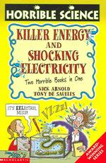 Killer Energy and Shocking Electricity (Horrible Science)