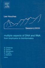 Multiple Aspects of DNA and RNA: from Biophysics to Bioinformatics : Lecture Notes of the Les Houches Summer School 2004 (Les Houches)