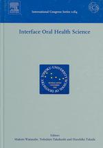 Interface Oral Health Science : Proceedings of the International Symposium for Interface Oral Health Science, Held in Sendai, Japan (International Con