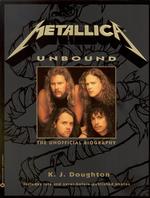 Metallica Unbound : The Unofficial Biography