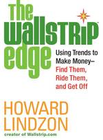 The Wallstrip Edge : Using Trends to Make Money- Find Them, Ride Them, and Get Off