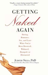 Getting Naked Again : Dating, Romance, Sex, and Love When You've Been Divorced, Widowed, Dumped, or Distracted （1 Reprint）