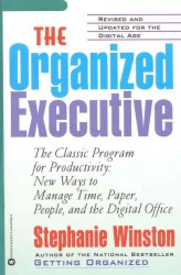 The Organized Executive : The Classic Program for Productivity: New Ways to Manage Time, People, and the Digital Office