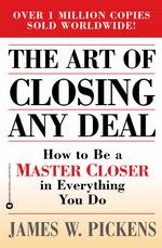 The Art of Closing Any Deal : How to Be a Master Closer in Everything You Do （Reissue）