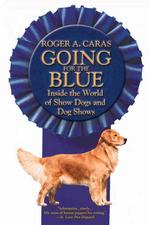 Going for the Blue : Inside the World of Show Dogs and Dog Shows （Reprint）