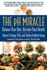 The Ph Miracle : Balance Your Diet, Reclaim Your Health （Reprint）