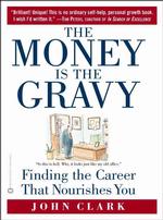 The Money Is the Gravy : Finding the Career That Nourishes You （Reprint）