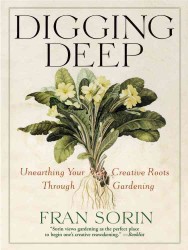 Digging Deep : Unearthing Your Creative Roots through Gardening （Reprint）