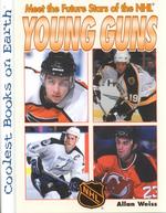 Young Guns : Meet the Future Stars of the Nhl (Coolest Books on Earth)