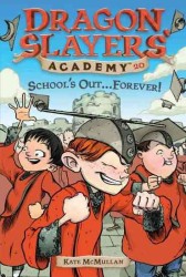 School's Out... Forever! (Dragon Slayers' Academy)