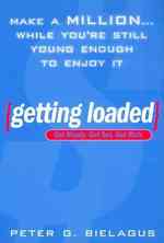 Getting Loaded : Make a Million...While You're Still Young Enough to Enjoy It