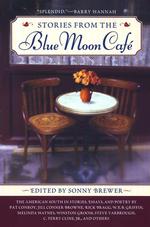 Stories From the Blue Moon Cafe: the American South in Stories, Essays, and Poetry