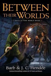 Between Their Worlds : A Novel of the Noble Dead (Noble Dead) （1ST）
