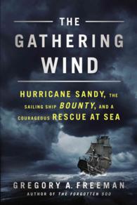 The Gathering Wind : Hurricane Sandy, the Sailing Ship Bounty, and a Courageous Rescue at Sea （Reprint）