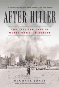 After Hitler : The Last Ten Days of World War II in Europe （Reprint）