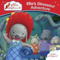 Ella's Dinosaur Adventure (Ella the Elephant)