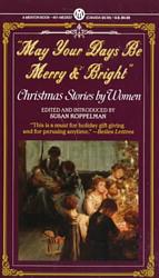 May Your Days Be Merry & Bright : And Other Christmas Stories by Women （Reissue）