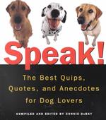 Speak! : The Best Quips, Quotes, and Anecdotes for Dog Lovers