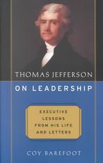 Thomas Jefferson on Leadership: Executive Lessons From His Life and Letters
