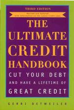The Ultimate Credit Handbook : Cut Your Debt and Have a Lifetime of Great Credit （3TH）