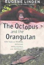 『動物たちの愉快な事件簿』(原書)<br>The Octopus and the Orangutan : New Tales of Animal Intrique, Intelligence, and Ingenuity （Reissue）