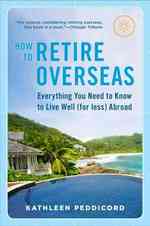 How to Retire Overseas : Everything You Need to Know to Live Well (For Less) Abroad （Reprint）