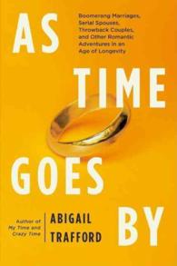 As Time Goes by : Boomerang Marriages, Serial Spouses, Throwback Couples, and Other Romantic Adventures in an Age of Longevity