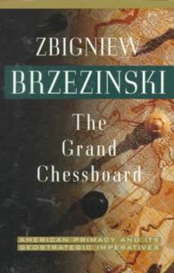 The Grand Chessboard : American Primacy and Its Geostrategic Imperatives