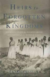 Heirs to Forgotten Kingdoms : Journeys into the Disappearing Religions of the Middle East