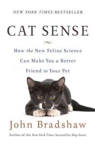 Cat Sense : How the New Feline Science Can Make You a Better Friend to Your Pet