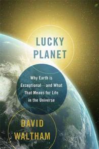 Lucky Planet : Why Earth Is Exceptional-and What That Means for Life in the Universe