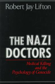 The Nazi Doctors : Medical Killing and the Psychology of Genocide （Reprint）