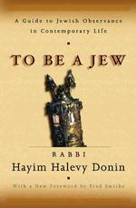 To Be a Jew : A Guide to Jewish Observance in Contemporary Life