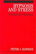 Hypnosis and Stress : A Guide for Clinicians