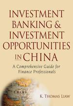 Investment Banking and Investment Opportunities in China : A Comprehensive Guide for Finance Professionals