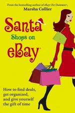 Santa Shops on Ebay : How to Find Deals, Get Organized, and Give Yourself the Gift of Time