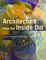Architecture from the inside Out : From the Body, the Senses, the Site, and the Community （2ND）