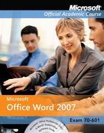 Microsoft Office Word 2007 : Exam 77-601 (Microsoft Official Academic Course Series) （SPI PAP/CD）