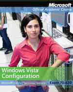 Windows Vista Configuration : Microsoft Certified Technology Specialist Exam 70-620 (Microsoft Official Academic Course Series) （PAP/CDR LA）