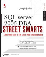SQL Server 2005 Dba Street Smarts : A Real World Guide to SQL Server 2005 Certification Skills